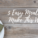 5 Easy Meals