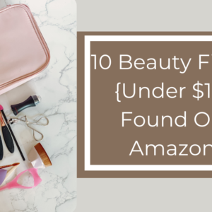 10 Beauty Finds {Under $15} Found On Amazon